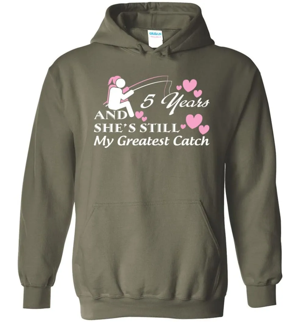 5 Years Anniversary She Still My Greatest Catch Hoodie