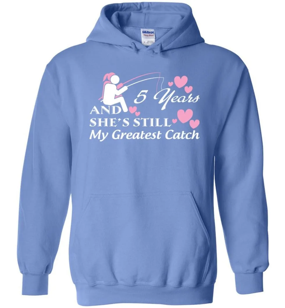 5 Years Anniversary She Still My Greatest Catch Hoodie