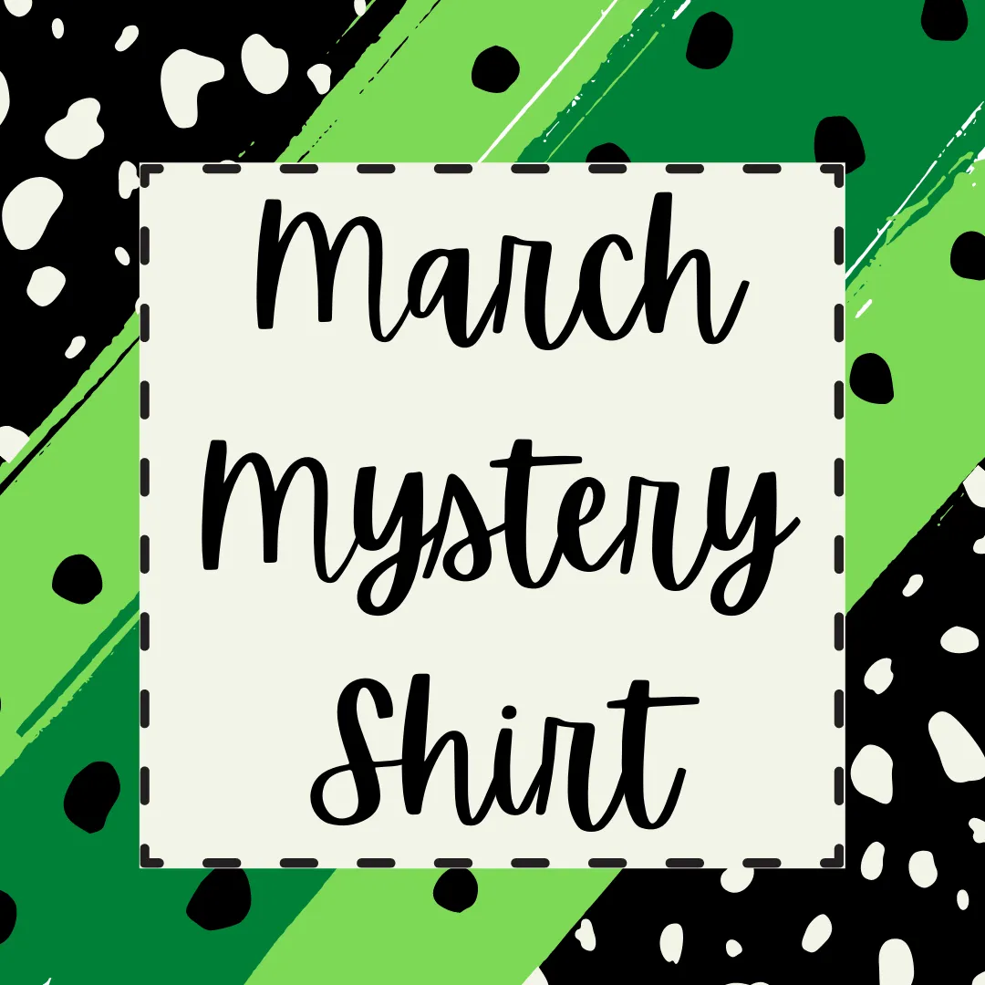 March 2022 Mystery Shirt {Pre-Order:  Ships First Week of MARCH/Please Order Separately/Orders Are Not Split Up!}